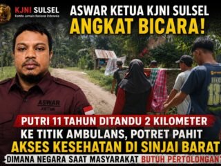 Aswar Ketua KJNI Sulsel Angkat Bicara: Di Mana Negara Saat Seorang Putri 11 Tahun Ditandu 2 Kilometer Menuju Titik Ambulans?