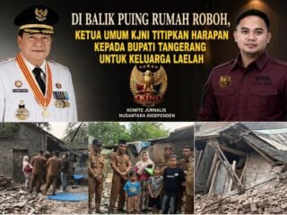 Di Balik Puing Rumah Roboh, Ketua Umum KJNI Titipkan Harapan kepada Bupati Tangerang untuk Keluarga Laelah